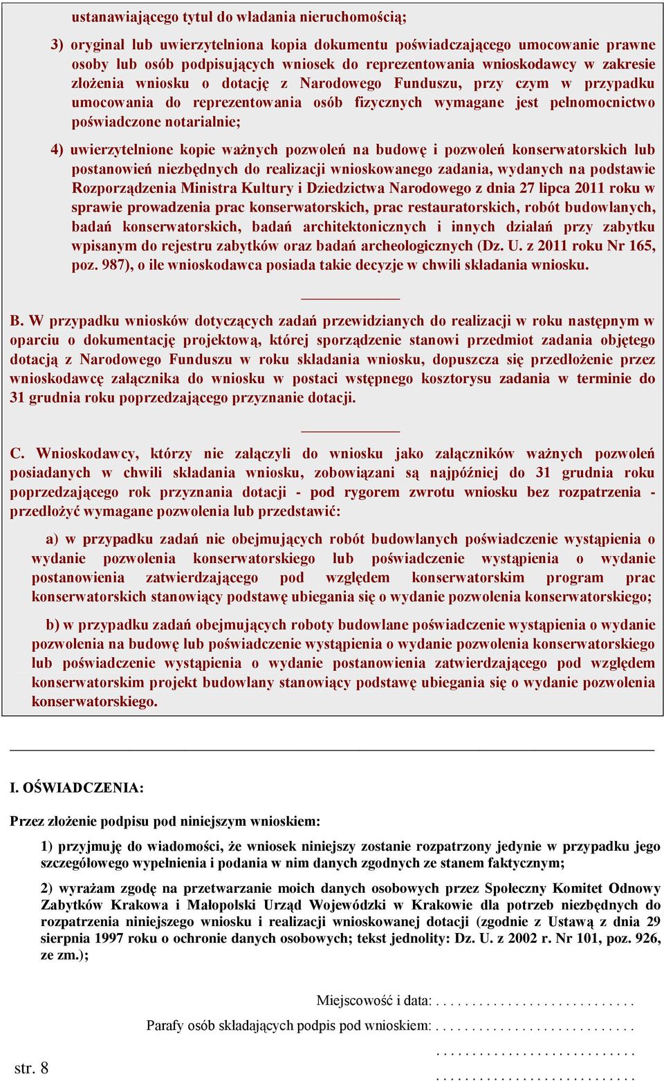 uwierzytelnione kopie ważnych pozwoleń na budowę i pozwoleń konserwatorskich lub postanowień niezbędnych do realizacji wnioskowanego zadania, wydanych na podstawie Rozporządzenia Ministra Kultury i