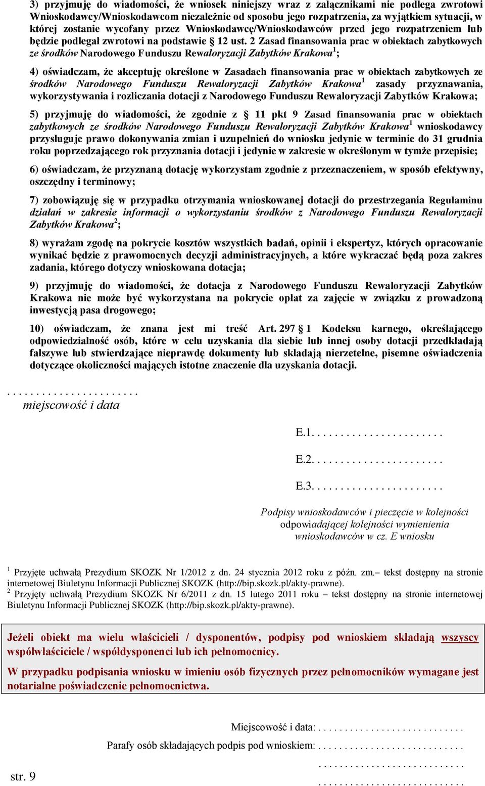 2 Zasad finansowania prac w obiektach zabytkowych ze środków Narodowego Funduszu Rewaloryzacji Zabytków Krakowa 1 ; 4) oświadczam, że akceptuję określone w Zasadach finansowania prac w obiektach