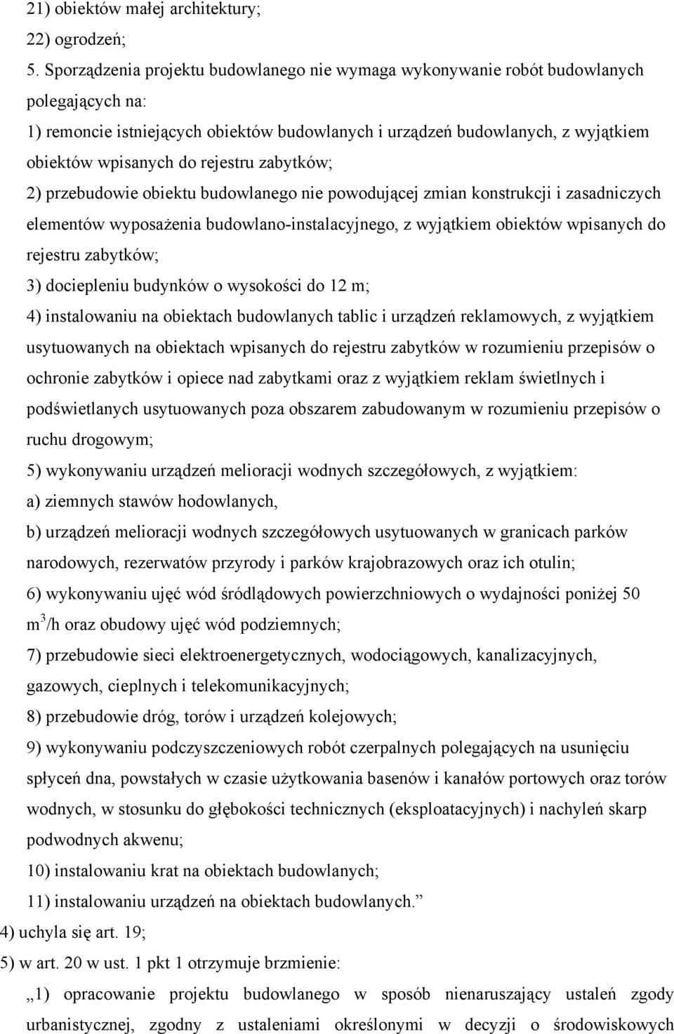 rejestru zabytków; 2) przebudowie obiektu budowlanego nie powodującej zmian konstrukcji i zasadniczych elementów wyposażenia budowlano-instalacyjnego, z wyjątkiem obiektów wpisanych do rejestru