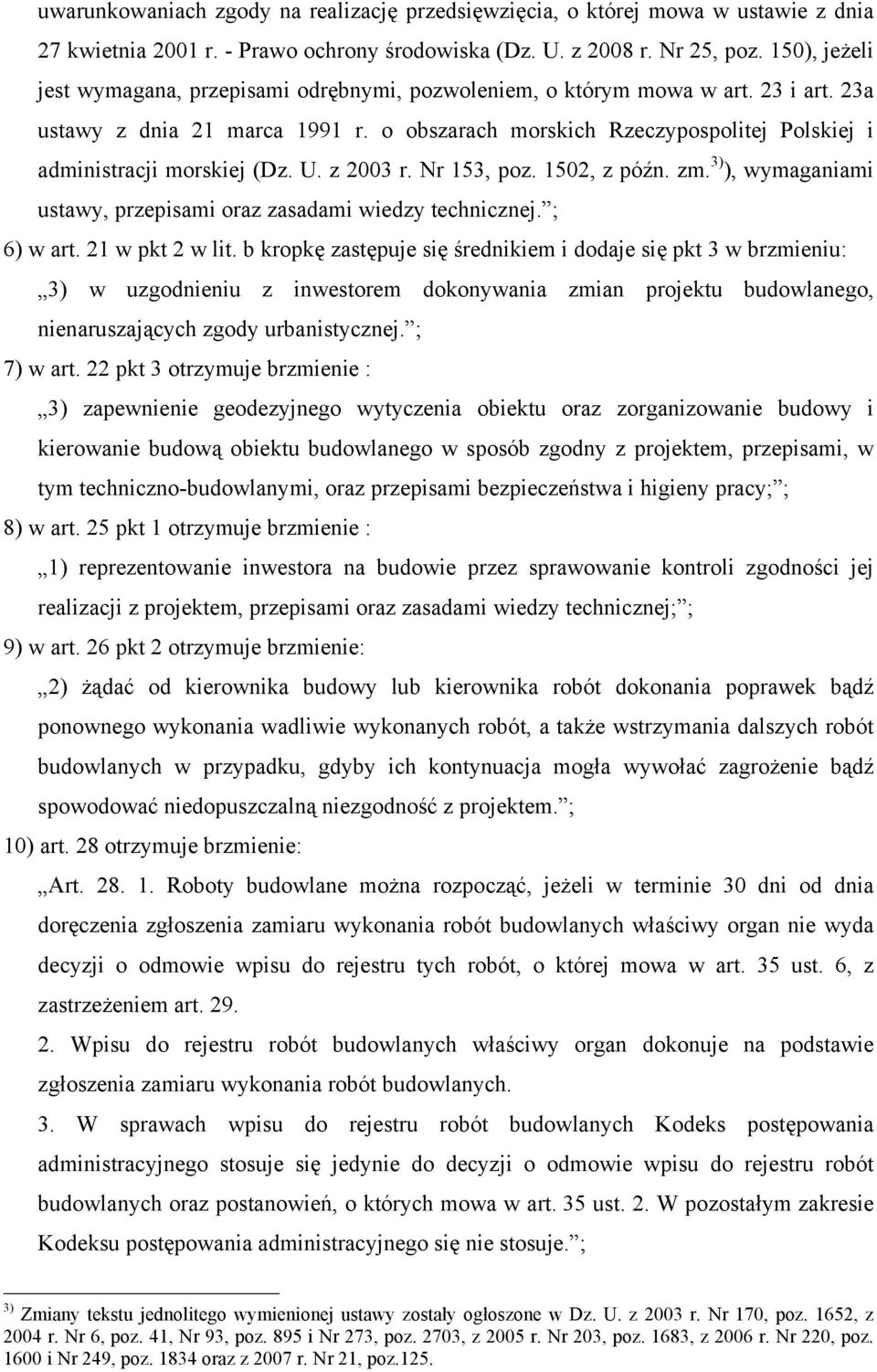 o obszarach morskich Rzeczypospolitej Polskiej i administracji morskiej (Dz. U. z 2003 r. Nr 153, poz. 1502, z późn. zm. 3) ), wymaganiami ustawy, przepisami oraz zasadami wiedzy technicznej.