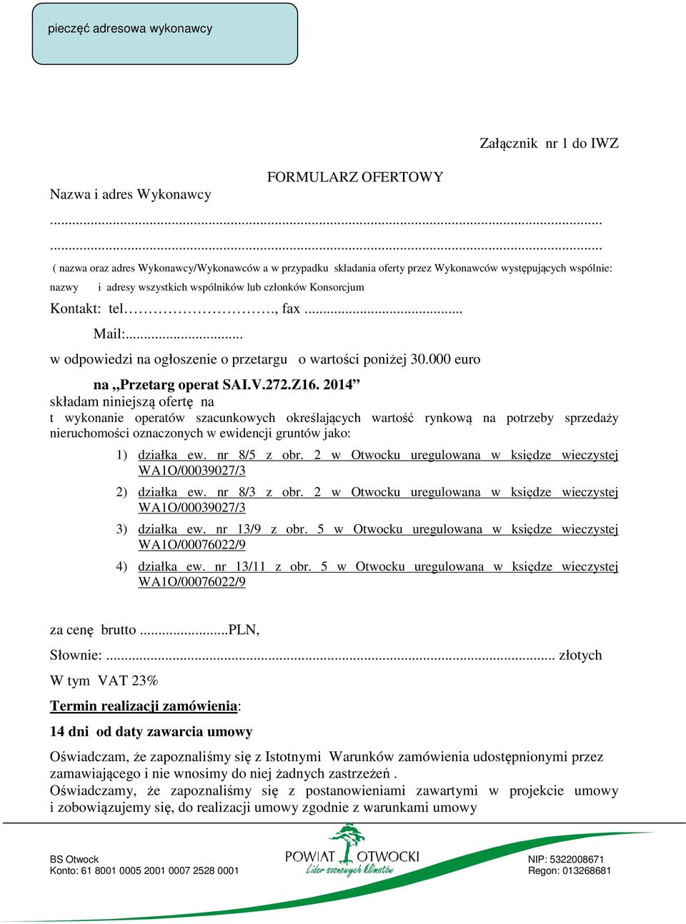 .. Mail:... w odpowiedzi na ogłoszenie o przetargu o wartości poniżej 30.000 euro na Przetarg operat SAI.V.272.Z16.