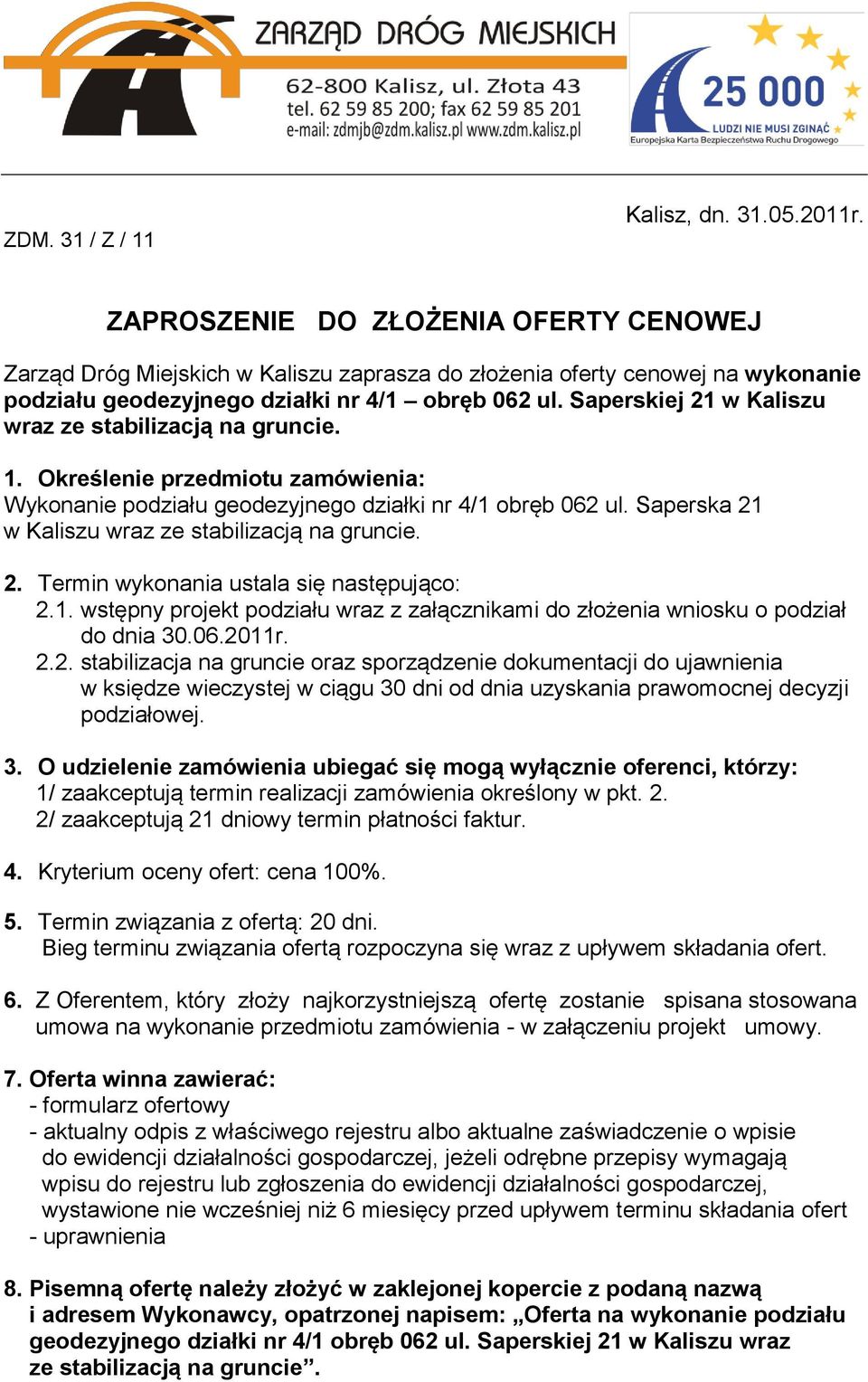 Saperskiej 21 w Kaliszu wraz ze stabilizacją na gruncie. 1. Określenie przedmiotu zamówienia: Wykonanie podziału geodezyjnego działki nr 4/1 obręb 062 ul.