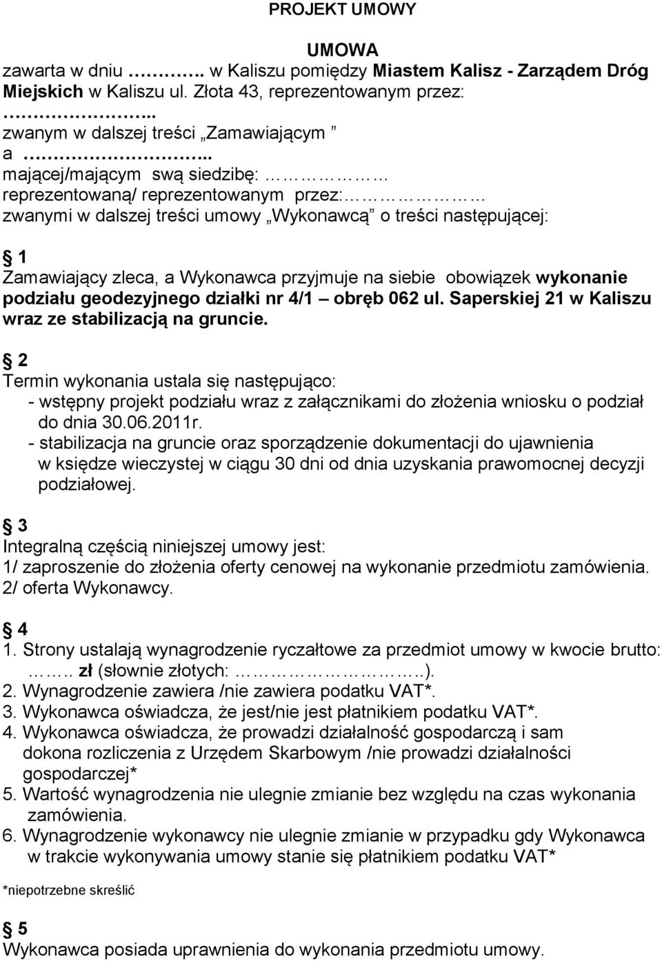 wykonanie podziału geodezyjnego działki nr 4/1 obręb 062 ul. Saperskiej 21 w Kaliszu wraz ze stabilizacją na gruncie.