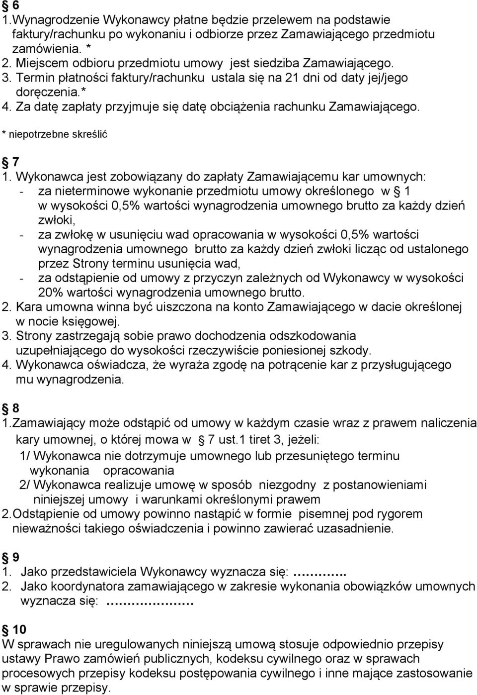 Za datę zapłaty przyjmuje się datę obciążenia rachunku Zamawiającego. * niepotrzebne skreślić 7 1.