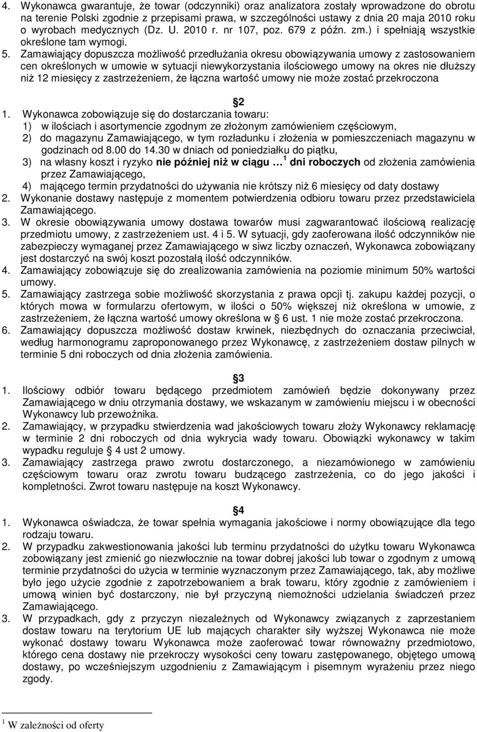 Zamawiający dopuszcza możliwość przedłużania okresu obowiązywania umowy z zastosowaniem cen określonych w umowie w sytuacji niewykorzystania ilościowego umowy na okres nie dłuższy niż 12 miesięcy z