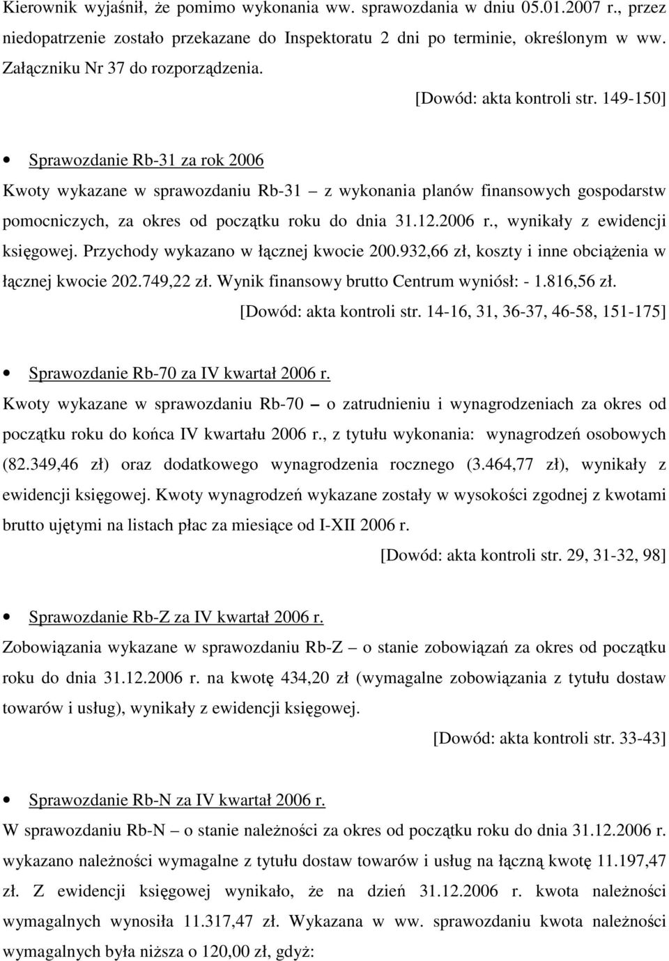 149-150] Sprawozdanie Rb-31 za rok 2006 Kwoty wykazane w sprawozdaniu Rb-31 z wykonania planów finansowych gospodarstw pomocniczych, za okres od początku roku do dnia 31.12.2006 r.