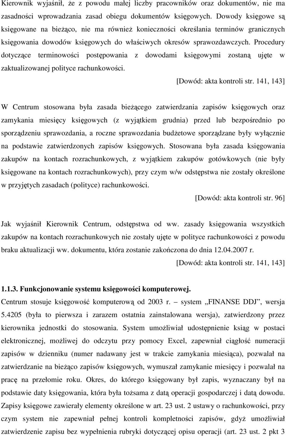 Procedury dotyczące terminowości postępowania z dowodami księgowymi zostaną ujęte w zaktualizowanej polityce rachunkowości. [Dowód: akta kontroli str.