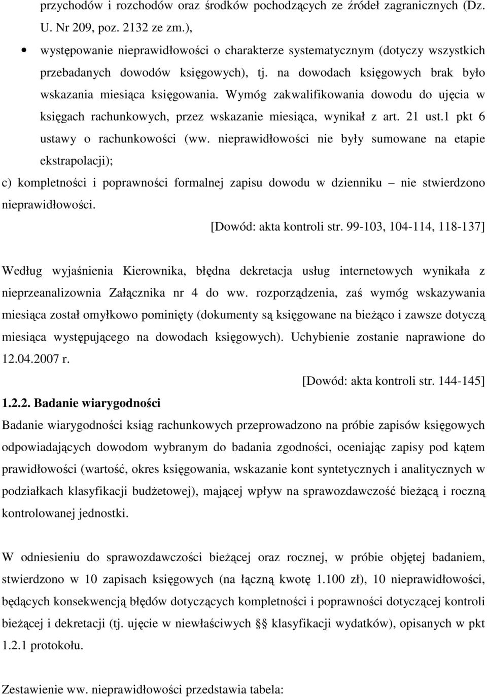 Wymóg zakwalifikowania dowodu do ujęcia w księgach rachunkowych, przez wskazanie miesiąca, wynikał z art. 21 ust.1 pkt 6 ustawy o rachunkowości (ww.