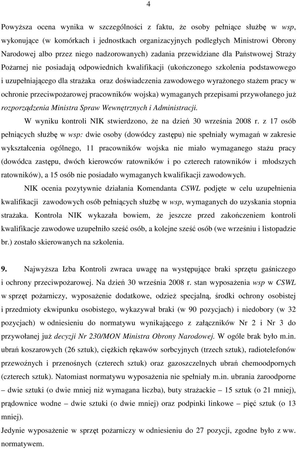 zawodowego wyraŝonego staŝem pracy w ochronie przeciwpoŝarowej pracowników wojska) wymaganych przepisami przywołanego juŝ rozporządzenia Ministra Spraw Wewnętrznych i Administracji.