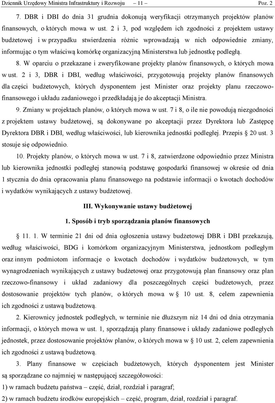 lub jednostkę podległą. 8. W oparciu o przekazane i zweryfikowane projekty planów finansowych, o których mowa w ust.