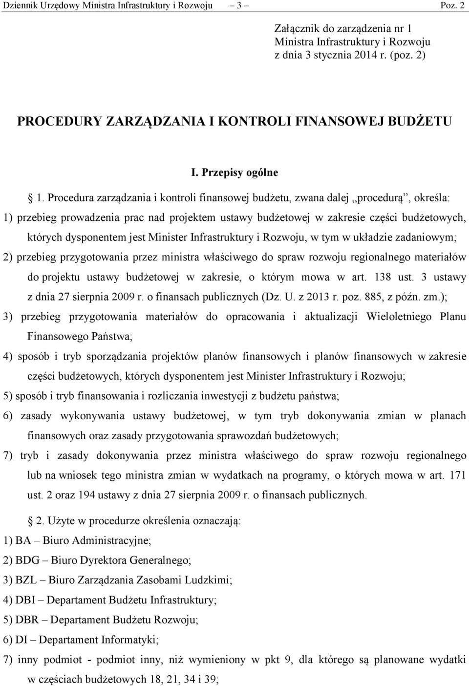 Procedura zarządzania i kontroli finansowej budżetu, zwana dalej procedurą, określa: 1) przebieg prowadzenia prac nad projektem ustawy budżetowej w zakresie części budżetowych, których dysponentem