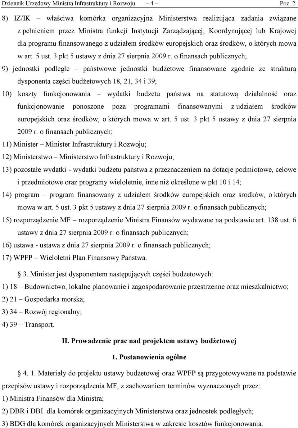 z udziałem środków europejskich oraz środków, o których mowa w art. 5 ust. 3 pkt 5 ustawy z dnia 27 sierpnia 2009 r.