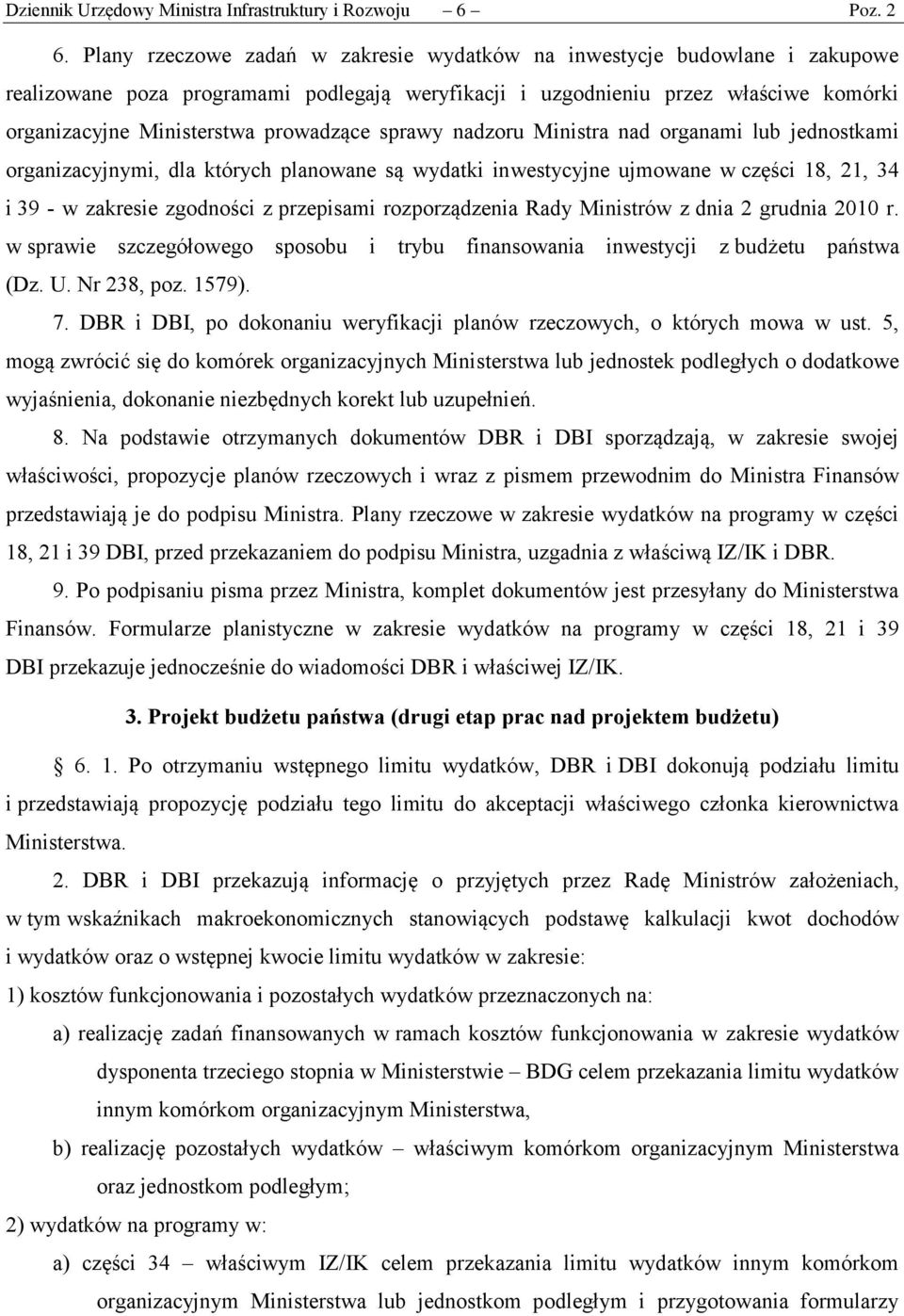 prowadzące sprawy nadzoru Ministra nad organami lub jednostkami organizacyjnymi, dla których planowane są wydatki inwestycyjne ujmowane w części 18, 21, 34 i 39 - w zakresie zgodności z przepisami