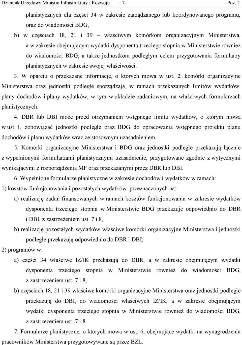 obejmującym wydatki dysponenta trzeciego stopnia w Ministerstwie również do wiadomości BDG, a także jednostkom podległym celem przygotowania formularzy planistycznych w zakresie swojej właściwości. 3.