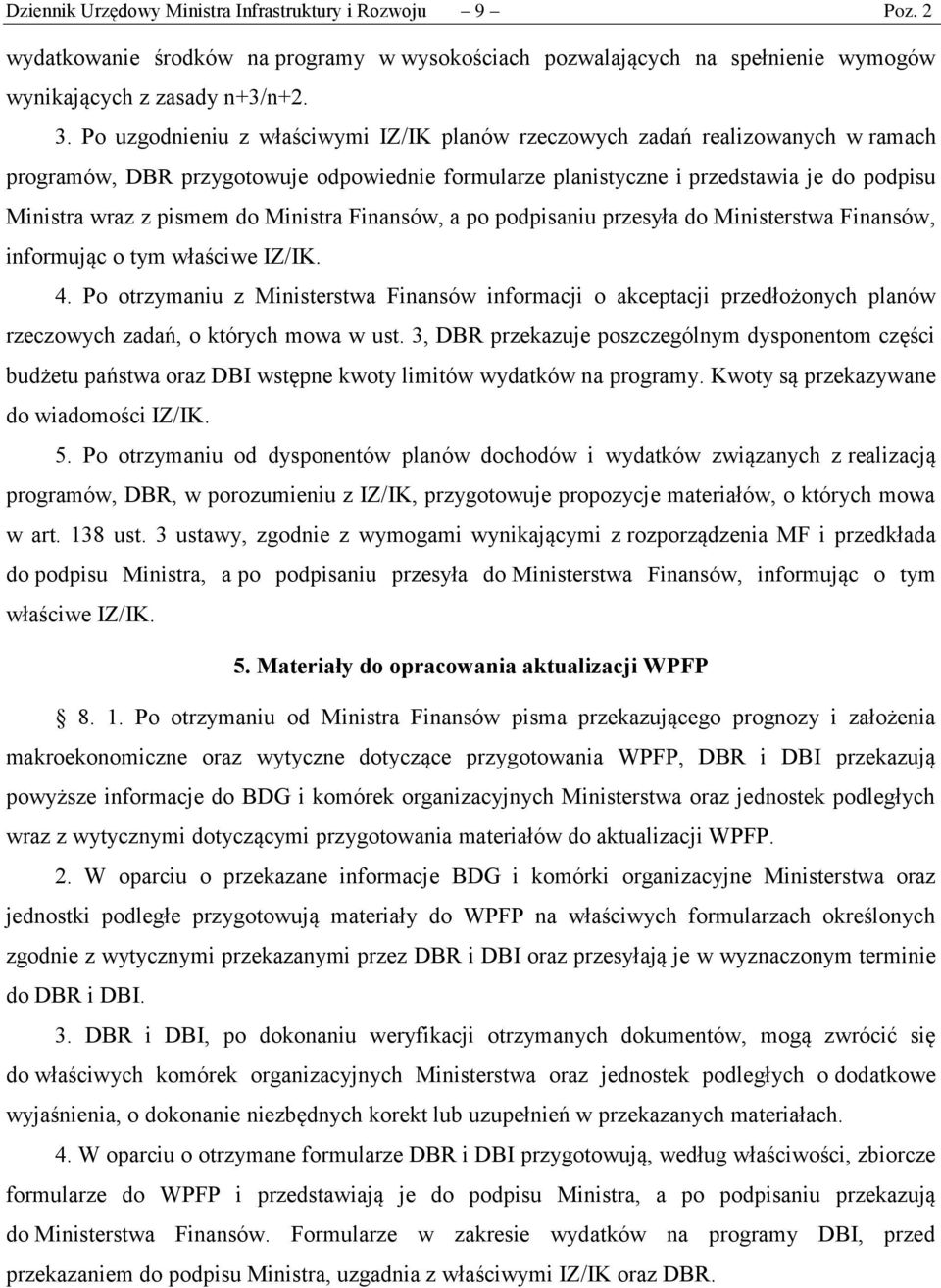 Ministra Finansów, a po podpisaniu przesyła do Ministerstwa Finansów, informując o tym właściwe IZ/IK. 4.