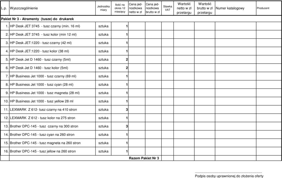 HP Business Jet 1000 - tusz cyan (28 ml) 9. HP Business Jet 1000 - tusz magneta (28 ml) 10. HP Business Jet 1000 - tusz yellow 28 ml 11. LEXMARK Z 612- tusz czarny na 410 sztuka 3 12.