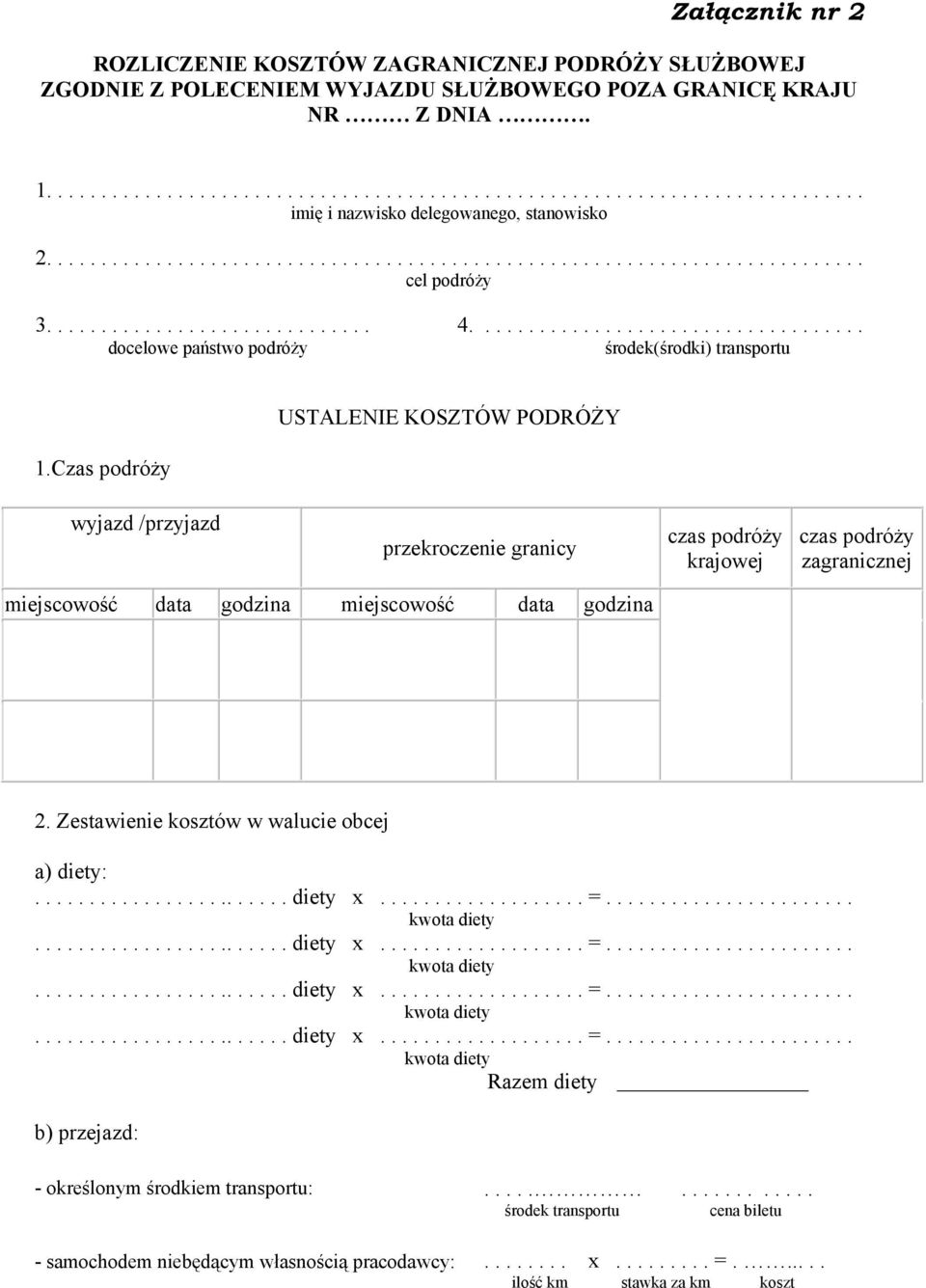 Czas podróży USTALENIE KOSZTÓW PODRÓŻY wyjazd /przyjazd przekroczenie granicy czas podróży krajowej czas podróży zagranicznej miejscowość godzina miejscowość godzina 2.
