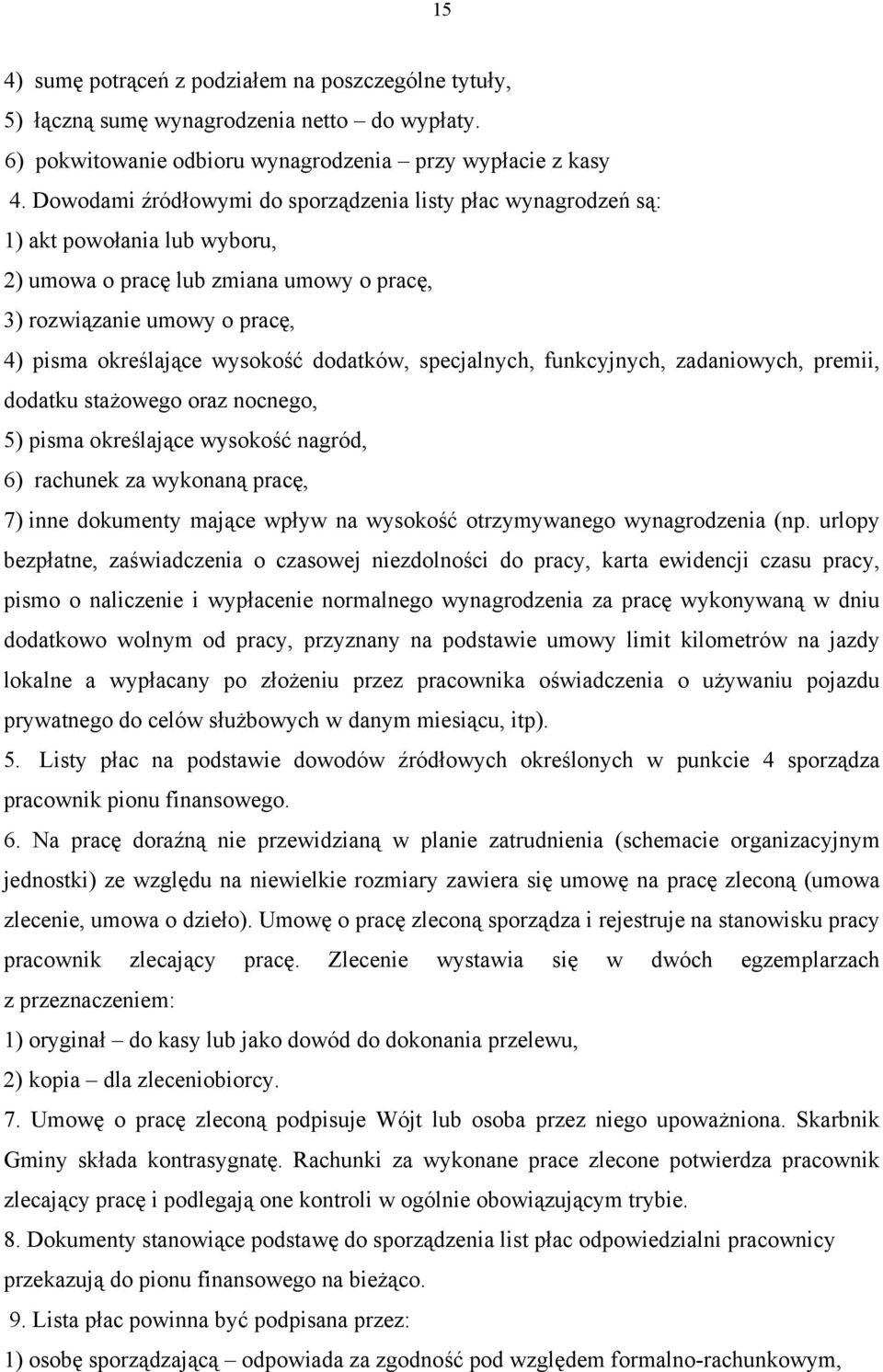 dodatków, specjalnych, funkcyjnych, zadaniowych, premii, dodatku stażowego oraz nocnego, 5) pisma określające wysokość nagród, 6) rachunek za wykonaną pracę, 7) inne dokumenty mające wpływ na