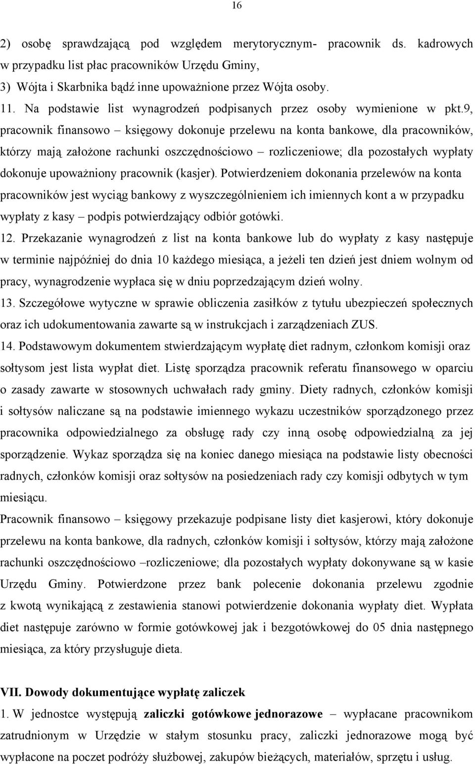 9, pracownik finansowo księgowy dokonuje przelewu na konta bankowe, dla pracowników, którzy mają założone rachunki oszczędnościowo rozliczeniowe; dla pozostałych wypłaty dokonuje upoważniony
