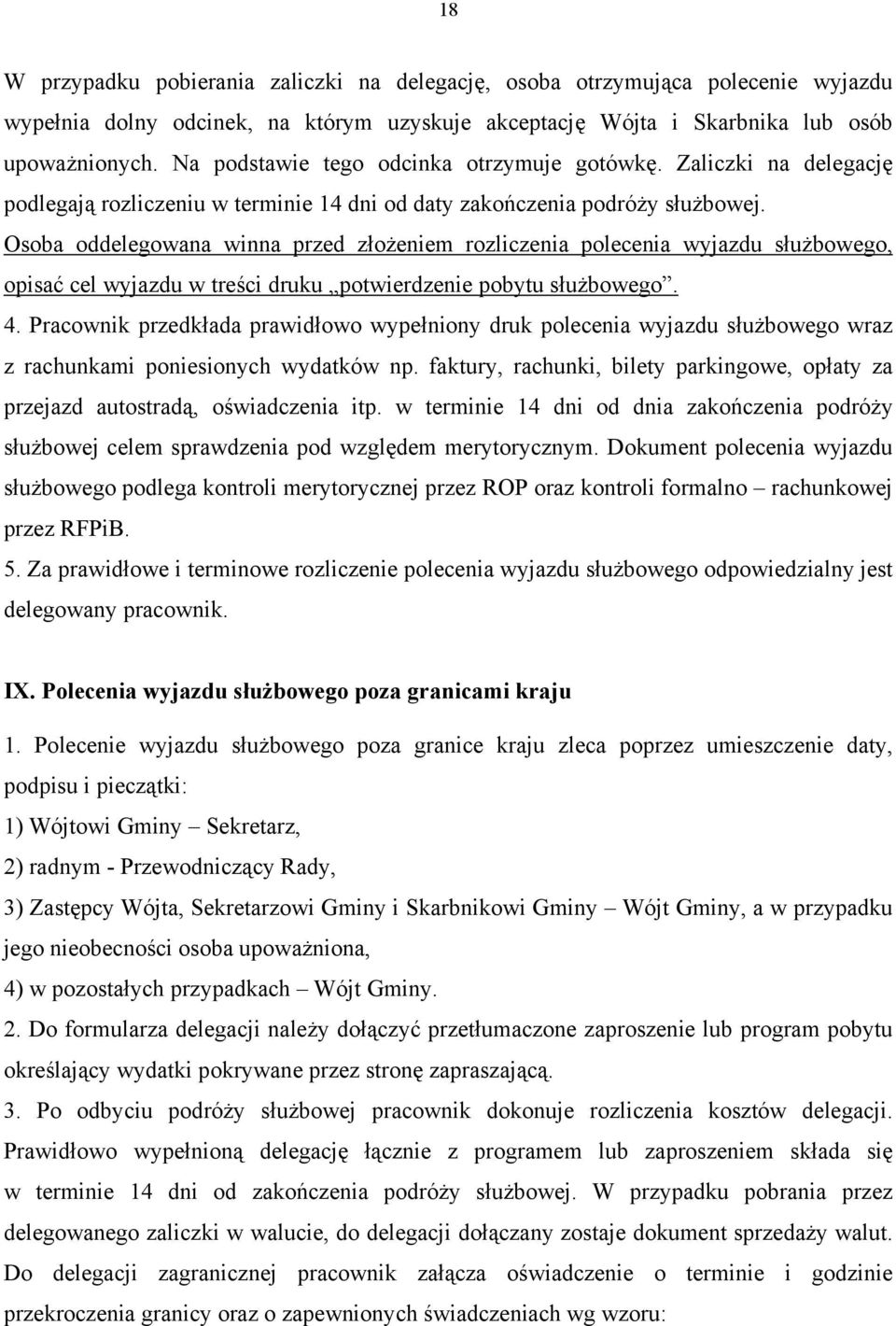 Osoba oddelegowana winna przed złożeniem rozliczenia polecenia wyjazdu służbowego, opisać cel wyjazdu w treści druku potwierdzenie pobytu służbowego. 4.