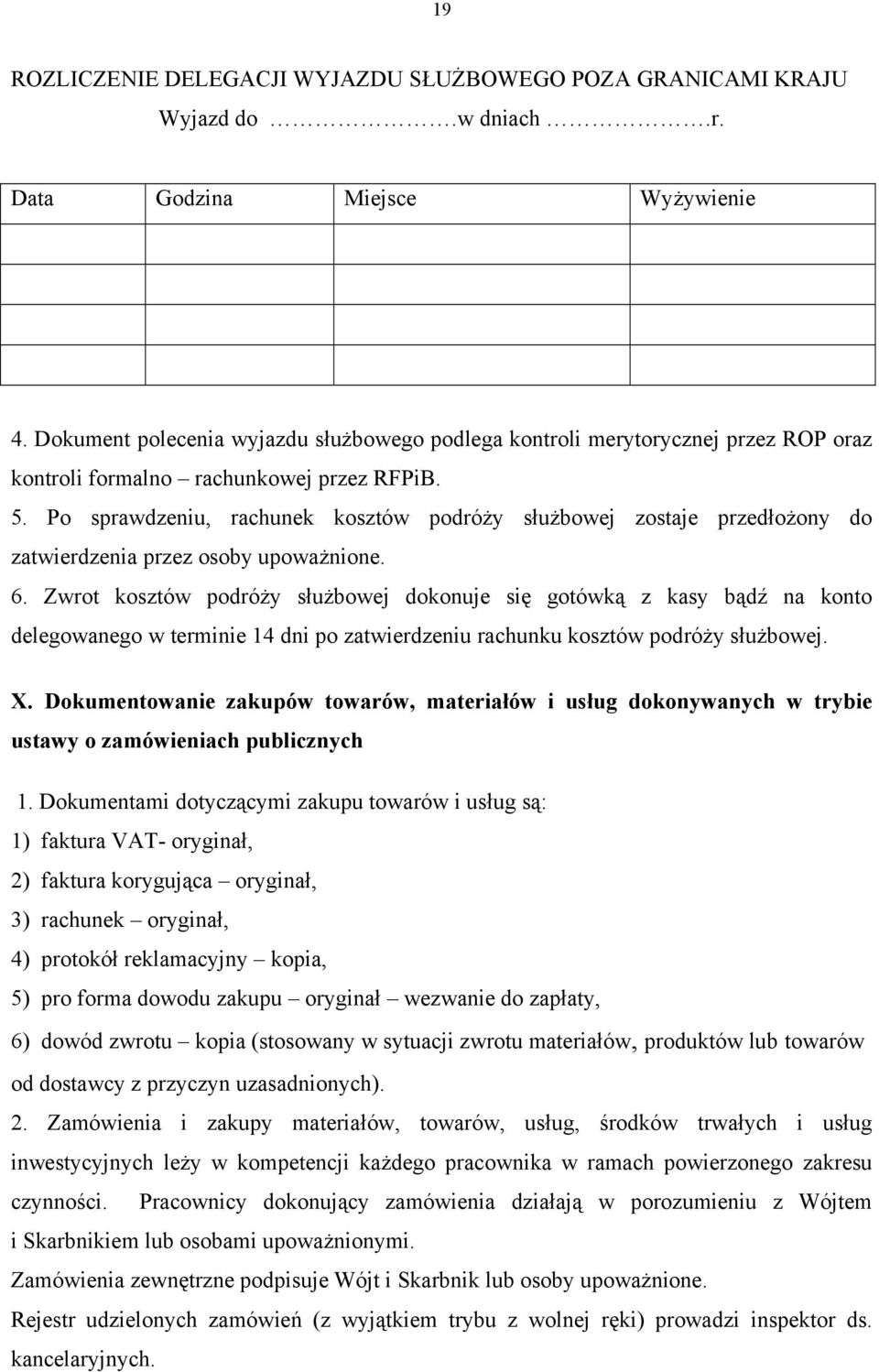 Po sprawdzeniu, rachunek kosztów podróży służbowej zostaje przedłożony do zatwierdzenia przez osoby upoważnione. 6.