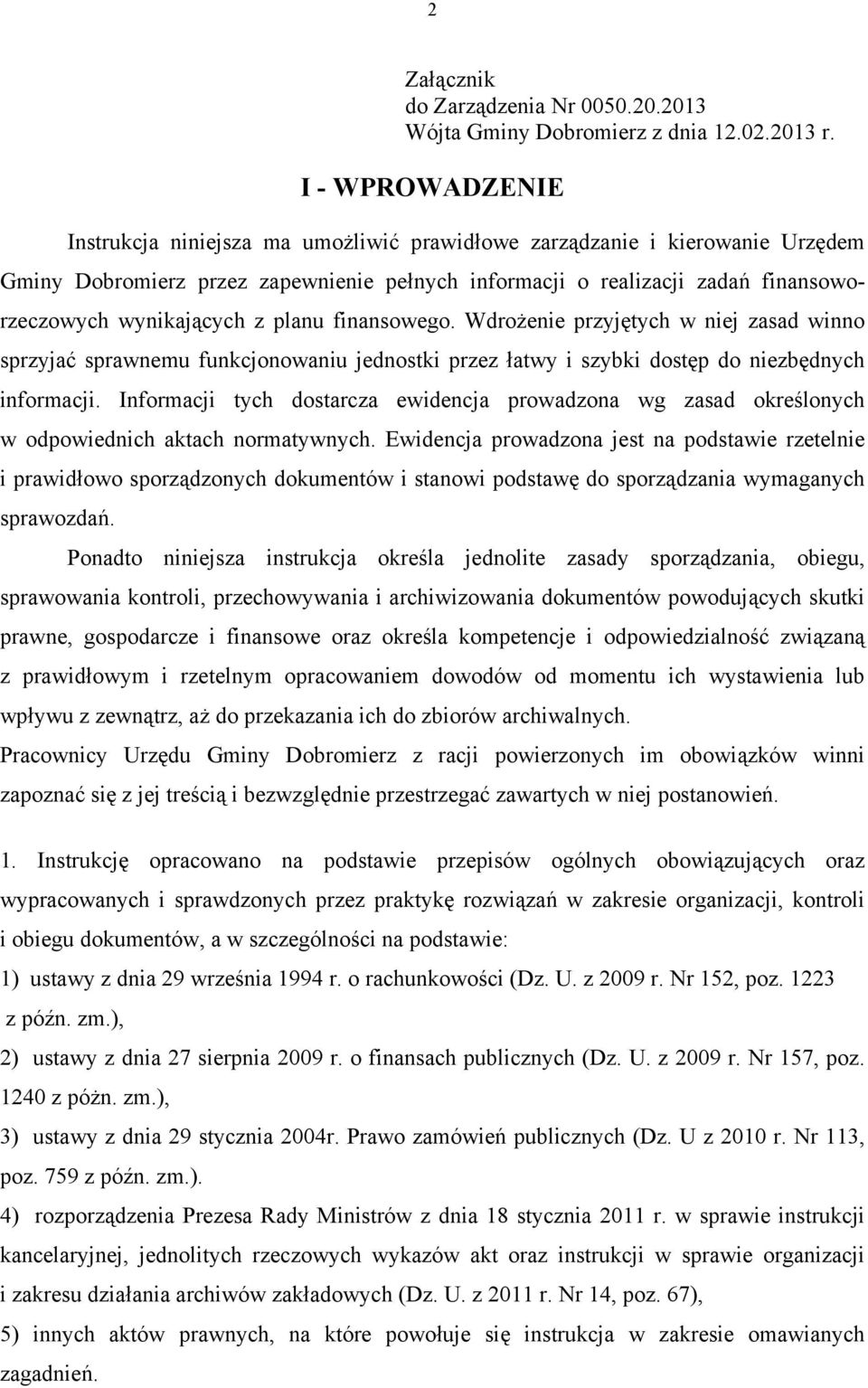 wynikających z planu finansowego. Wdrożenie przyjętych w niej zasad winno sprzyjać sprawnemu funkcjonowaniu jednostki przez łatwy i szybki dostęp do niezbędnych informacji.