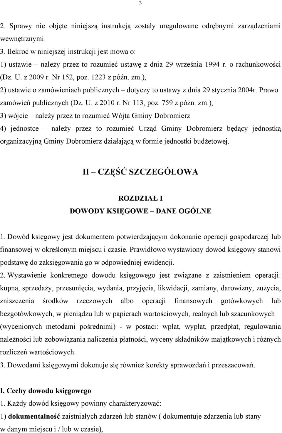 ), 2) ustawie o zamówieniach publicznych dotyczy to ustawy z dnia 29 stycznia 2004r. Prawo zamówień publicznych (Dz. U. z 2010 r. Nr 113, poz. 759 z póżn. zm.