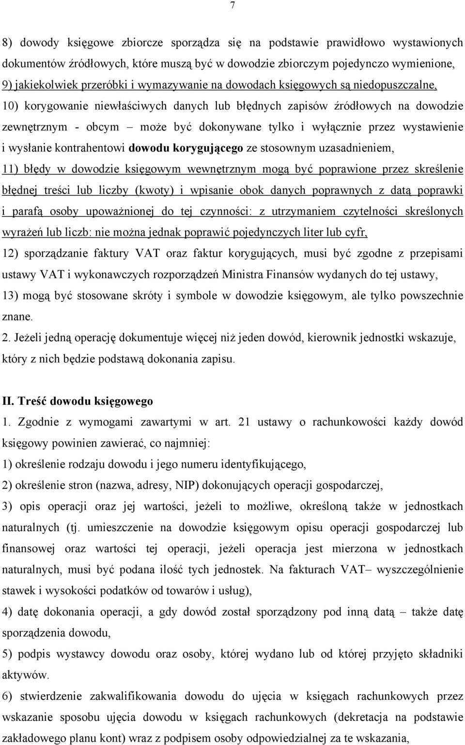 wystawienie i wysłanie kontrahentowi dowodu korygującego ze stosownym uzasadnieniem, 11) błędy w dowodzie księgowym wewnętrznym mogą być poprawione przez skreślenie błędnej treści lub liczby (kwoty)