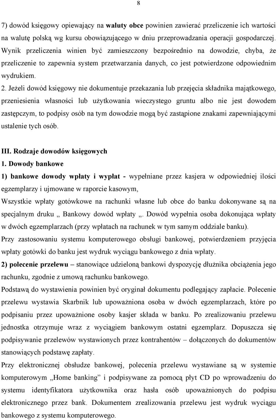 Jeżeli dowód księgowy nie dokumentuje przekazania lub przejęcia składnika majątkowego, przeniesienia własności lub użytkowania wieczystego gruntu albo nie jest dowodem zastępczym, to podpisy osób na