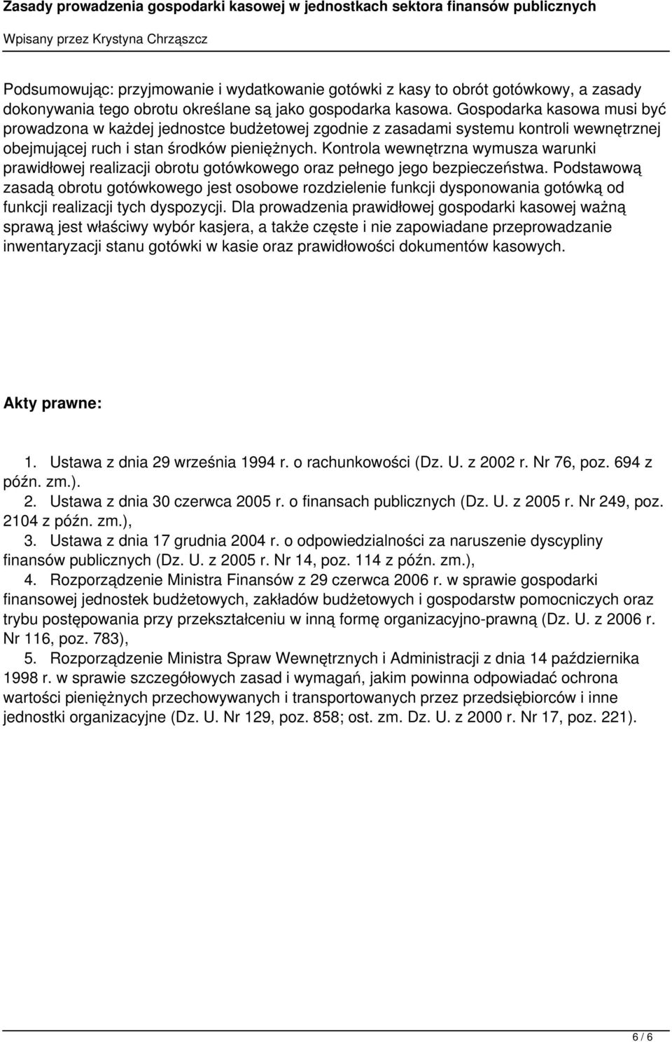 Kontrola wewnętrzna wymusza warunki prawidłowej realizacji obrotu gotówkowego oraz pełnego jego bezpieczeństwa.