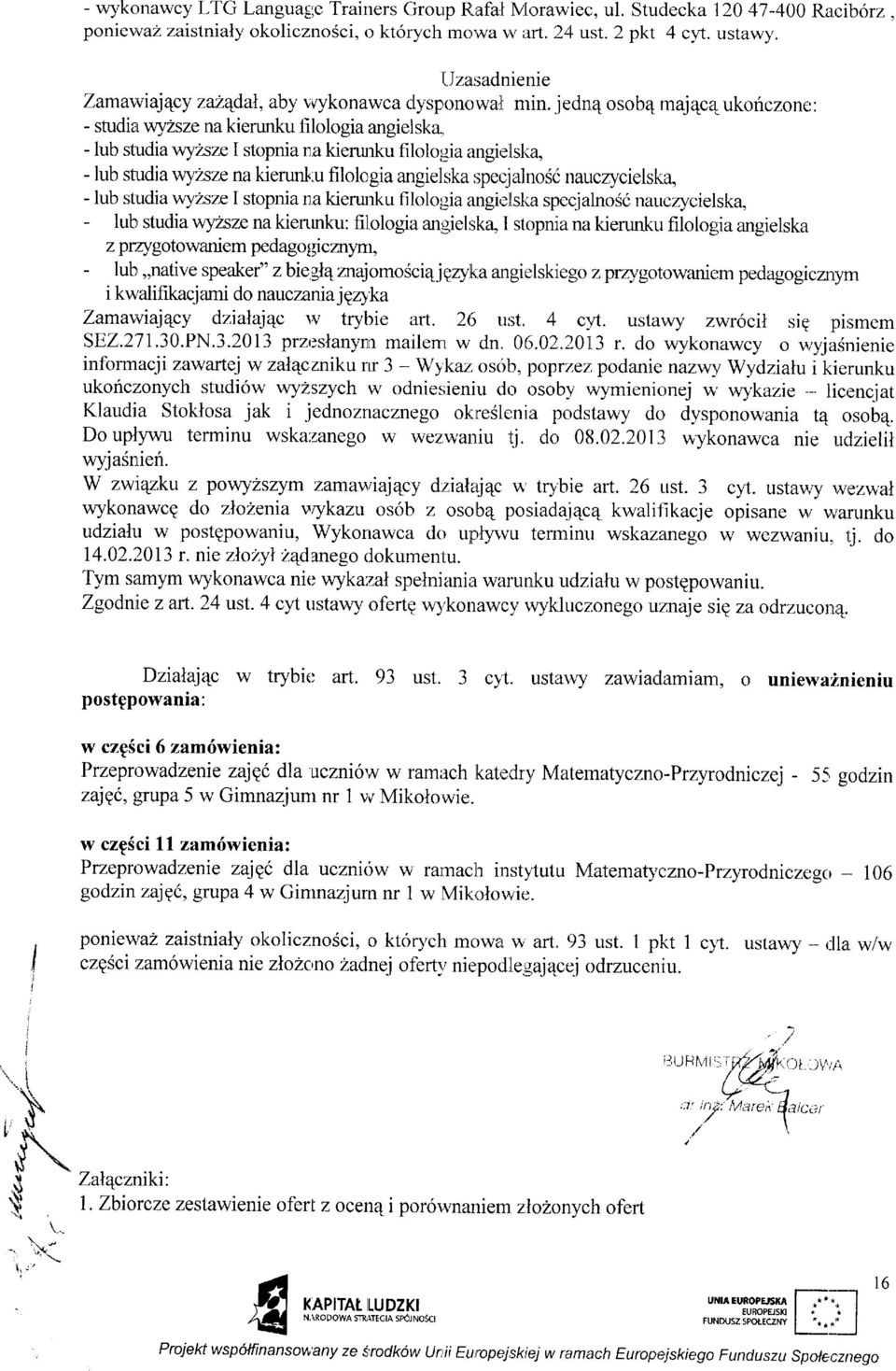.jedn,4 osob4 rnaj qcq, ukofczone: - studiar wylsze na kierunku filologia angieiska, - lub studia wylsze stopnia na kierurku filoloi;ria angi,tllsli4 - lub studia v,ryr4sze na kierunl,u filologia