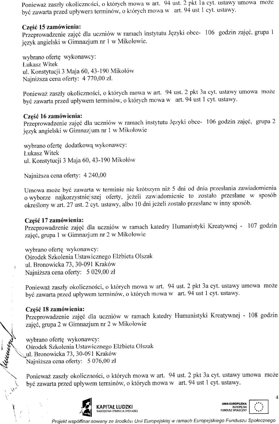 wybrano oferte wykonawcy: Luka:sz Witek ul. Krrnstytucji 3 Maja 60,43-19Cr Mikoltir,'r' Najnizsza cena oferty: 4 770,00 z*. poniewazzaszly okolicznosci, o ktorych rnor,r'a u'art. 94 ust. 2 pkt 3a cyt.