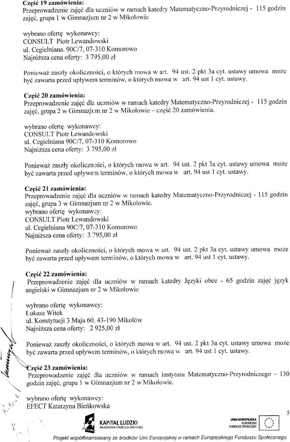 \'a moze byc z,awartaprzed uplywern termin6w, o l<t6r1,r3h tnolva'w txrt. 94 ust 1 cyt. ustawy. CzpSrf 20 zam6wienia: przeprrowadzenie zaje( dla.