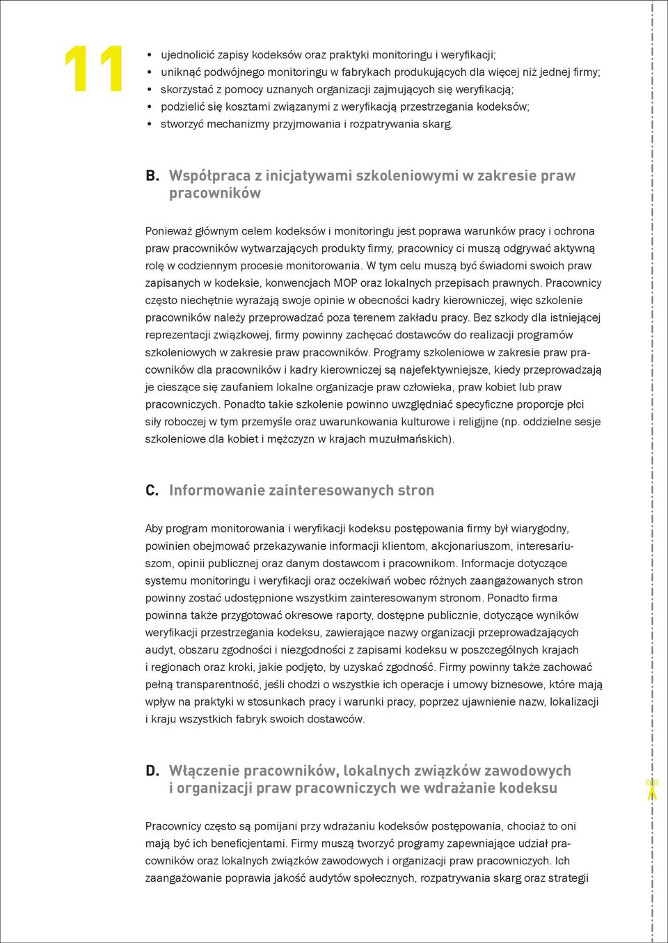 Współpraca z inicjatywami szkoleniowymi w zakresie praw pracowników Ponieważ głównym celem kodeksów i monitoringu jest poprawa warunków pracy i ochrona praw pracowników wytwarzających produkty fi