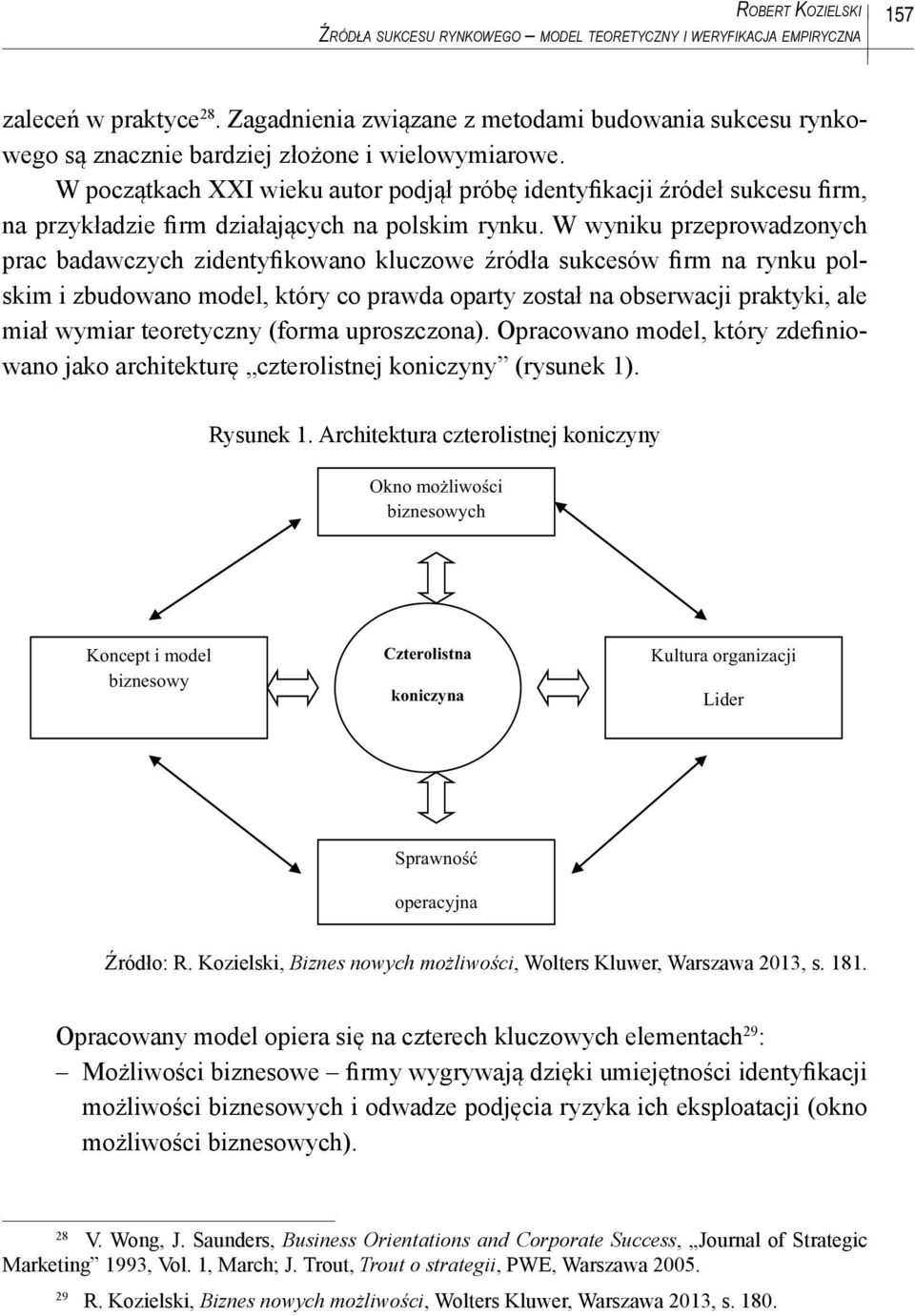 W początkach XXI wieku autor podjął próbę identyfikacji źródeł sukcesu firm, na przykładzie firm działających na polskim rynku.