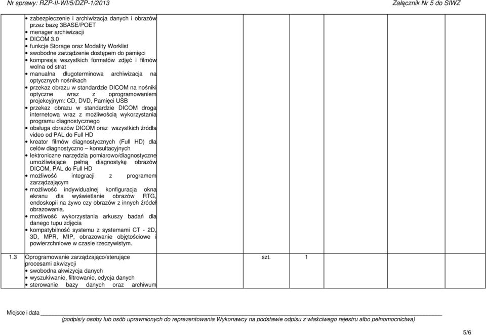 przekaz obrazu w standardzie DICOM na noniki optyczne wraz z oprogramowaniem projekcyjnym: CD, DVD, Pamici USB przekaz obrazu w standardzie DICOM droga internetowa wraz z moliwoci wykorzystania