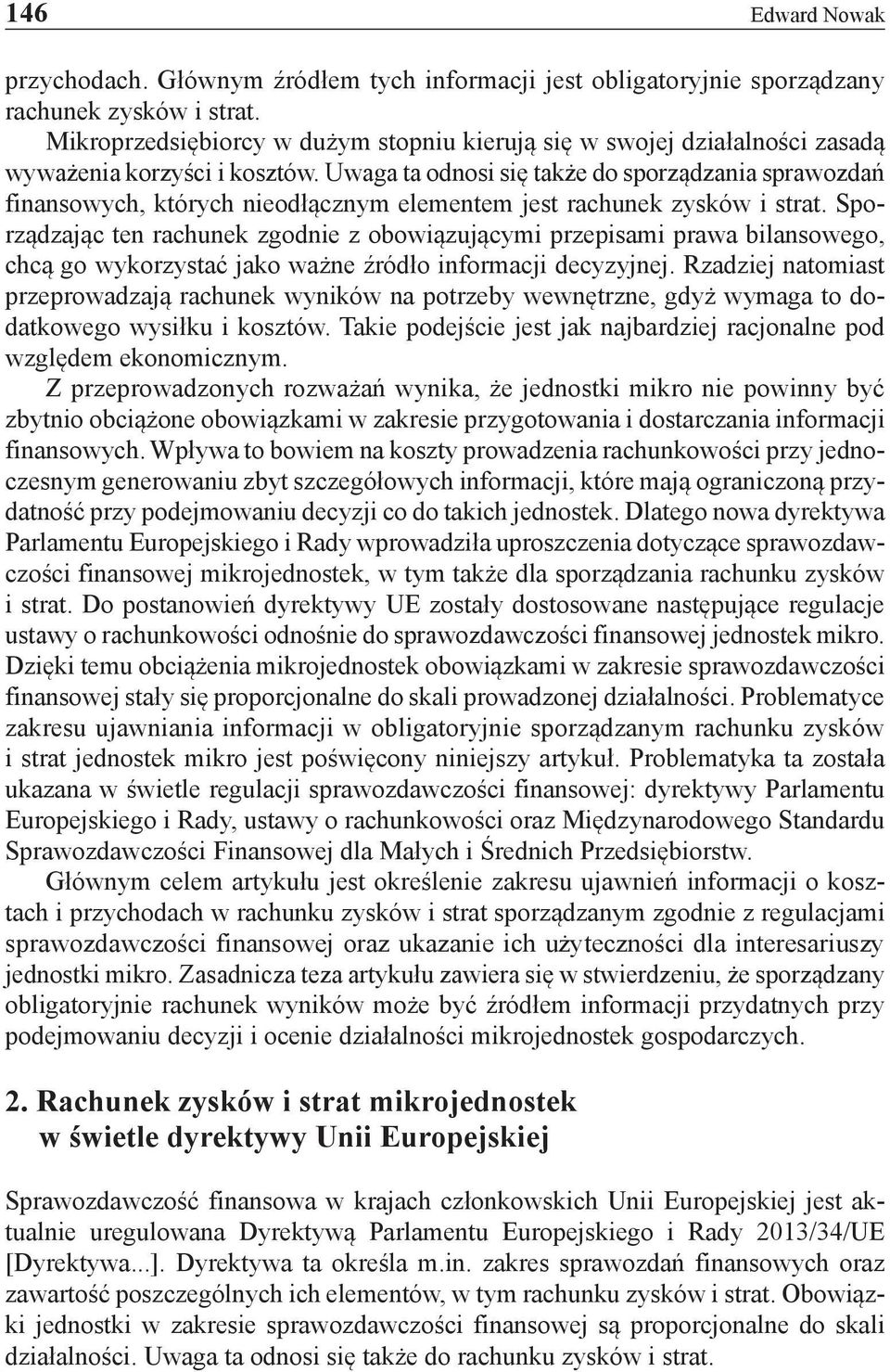 Uwaga ta odnosi się także do sporządzania sprawozdań finansowych, których nieodłącznym elementem jest rachunek zysków i strat.