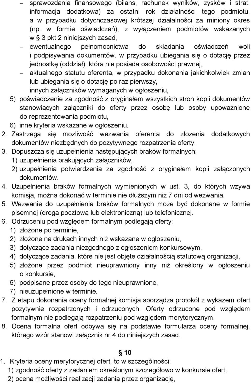 w formie oświadczeń), z wyłączeniem podmiotów wskazanych w 3 pkt 2 niniejszych zasad, ewentualnego pełnomocnictwa do składania oświadczeń woli i podpisywania dokumentów, w przypadku ubiegania się o