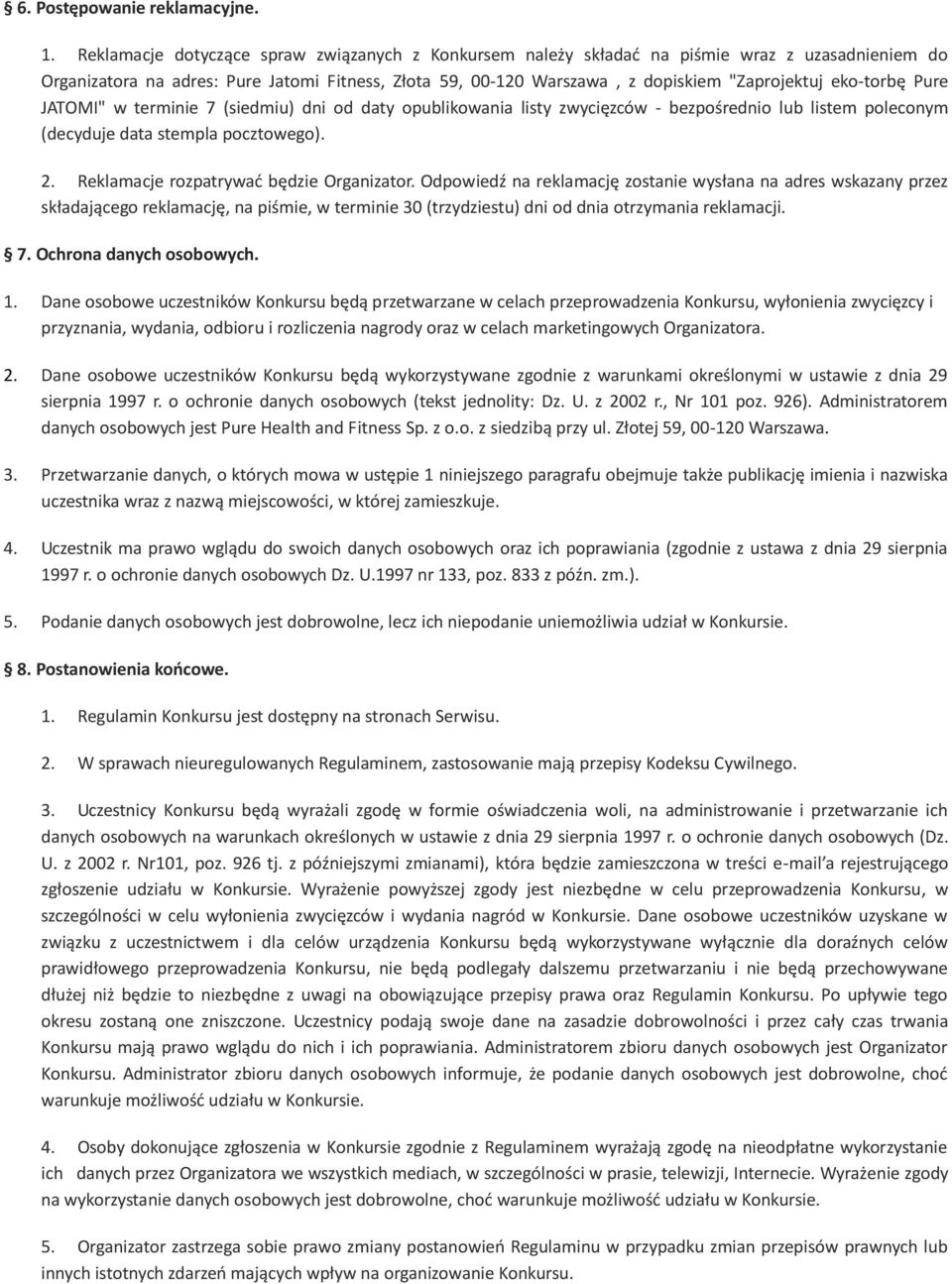 eko-torbę Pure JATOMI" w terminie 7 (siedmiu) dni od daty opublikowania listy zwycięzców - bezpośrednio lub listem poleconym (decyduje data stempla pocztowego). 2.