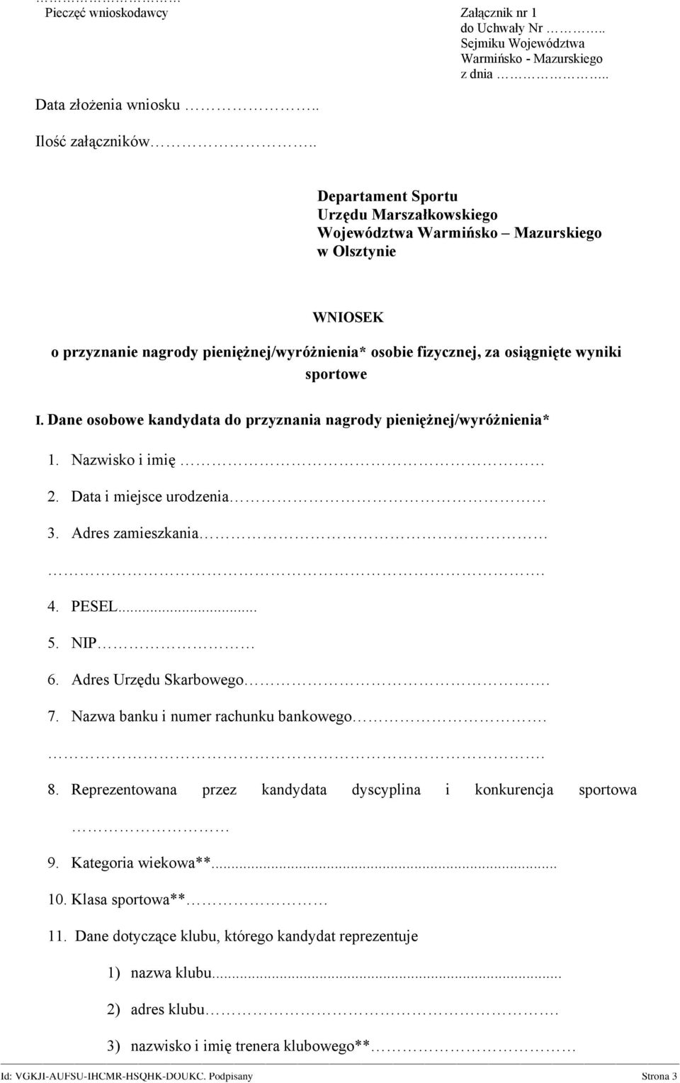 Dane osobowe kandydata do przyznania nagrody pieniężnej/wyróżnienia* 1. Nazwisko i imię 2. Data i miejsce urodzenia 3. Adres zamieszkania. 4. PESEL... 5. NIP 6. Adres Urzędu Skarbowego. 7.