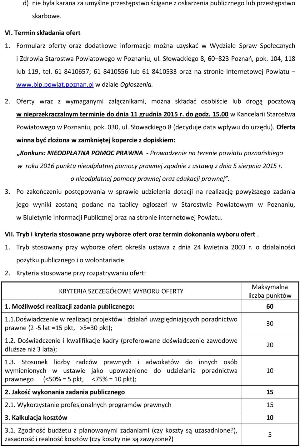 61 8410657; 61 8410556 lub 61 8410533 oraz na stronie internetowej Powiatu www.bip.powiat.poznan.pl w dziale Ogłoszenia. 2.