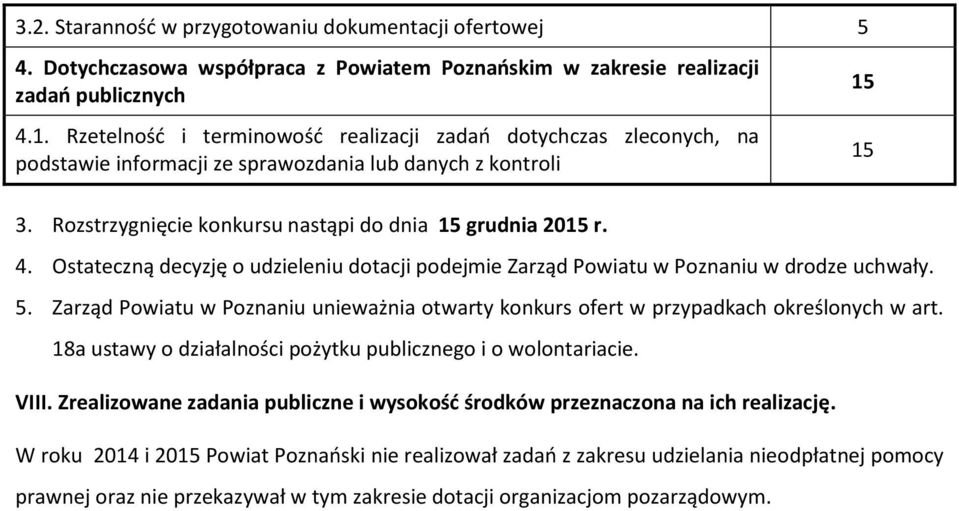 Ostateczną decyzję o udzieleniu dotacji podejmie Zarząd Powiatu w Poznaniu w drodze uchwały. 5. Zarząd Powiatu w Poznaniu unieważnia otwarty konkurs ofert w przypadkach określonych w art.