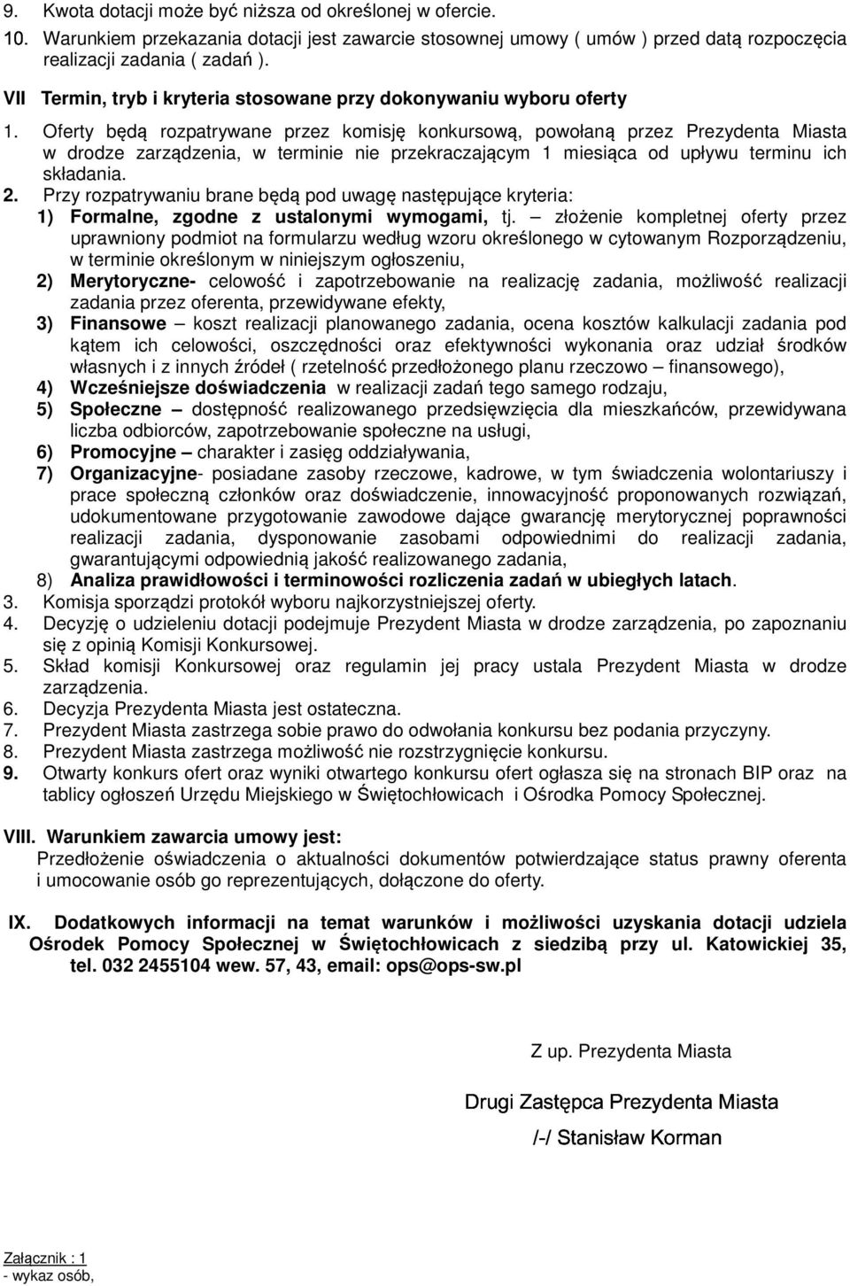 Oferty będą rozpatrywane przez komisję konkursową, powołaną przez Prezydenta Miasta w drodze zarządzenia, w terminie nie przekraczającym 1 miesiąca od upływu terminu ich składania. 2.