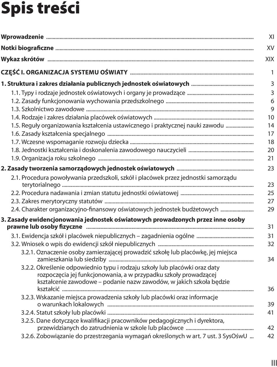 Reguły organizowania kształcenia ustawicznego i praktycznej nauki zawodu... 14 1.6. Zasady kształcenia specjalnego... 17 1.7. Wczesne wspomaganie rozwoju dziecka... 18 