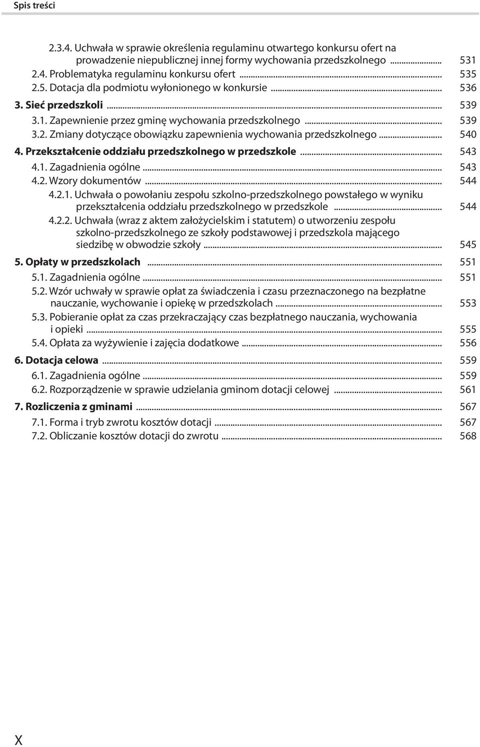 Zmiany dotyczące obowiązku zapewnienia wychowania przedszkolnego... 540 4. Przekształcenie oddziału przedszkolnego w przedszkole... 543 4.1.