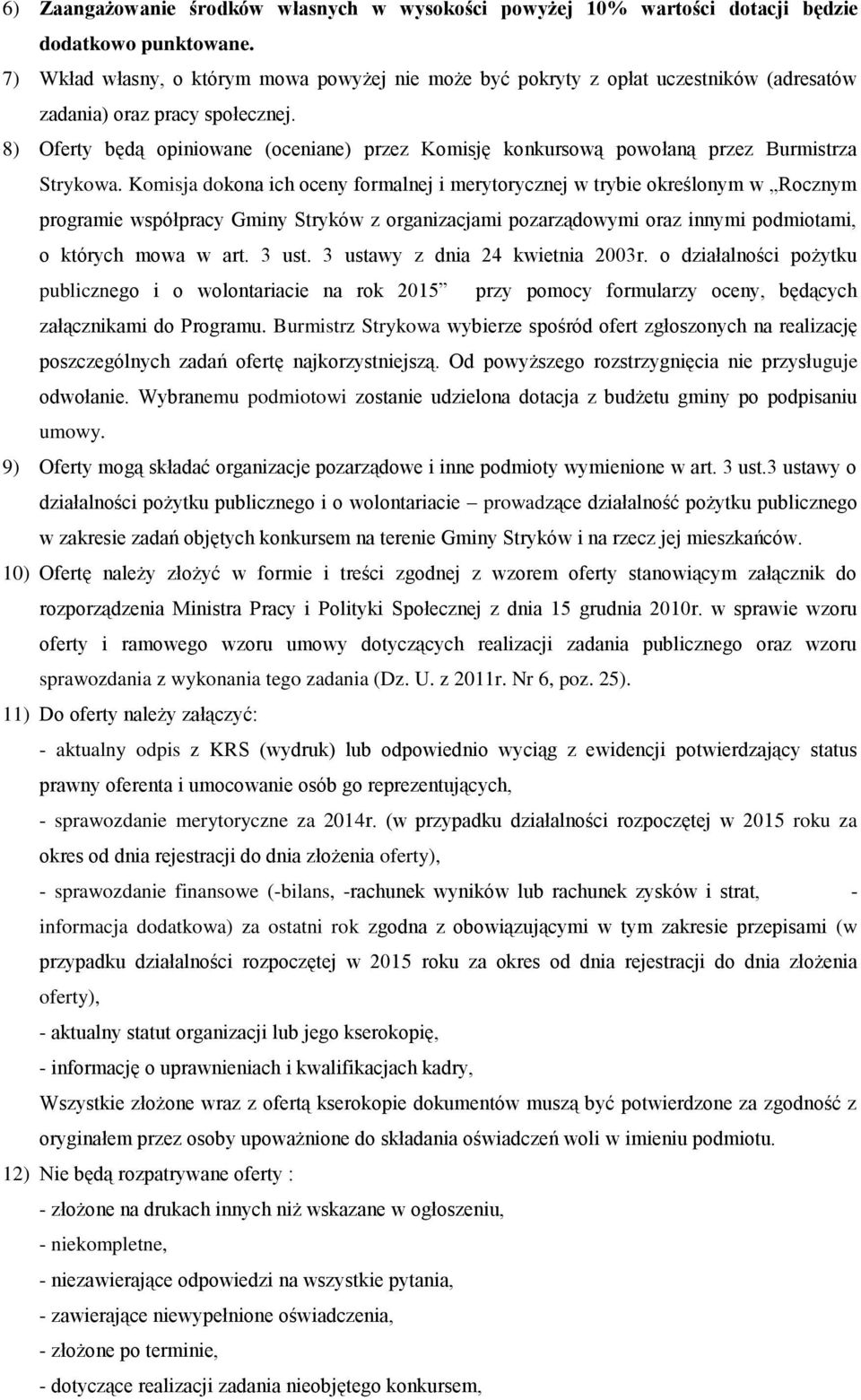 8) Oferty będą opiniowane (oceniane) przez Komisję konkursową powołaną przez Burmistrza Strykowa.