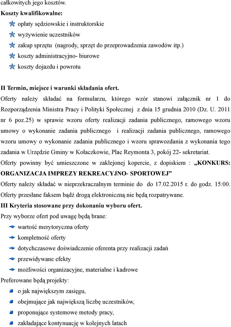 Oferty należy składać na formularzu, którego wzór stanowi załącznik nr 1 do Rozporządzenia Ministra Pracy i Polityki Społecznej z dnia 15 grudnia 2010 (Dz. U. 2011 nr 6 poz.