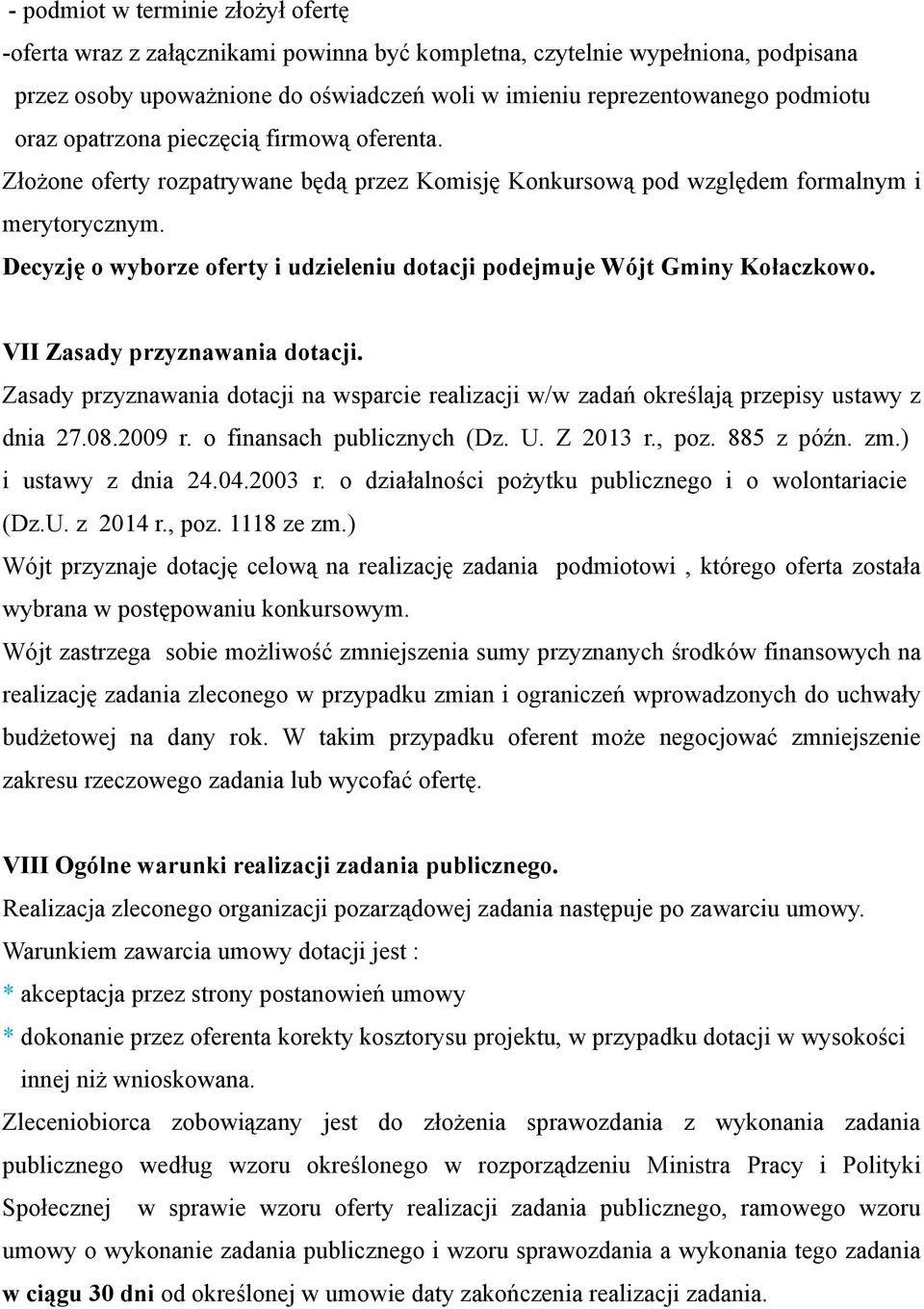 Decyzję o wyborze oferty i udzieleniu dotacji podejmuje Wójt Gminy Kołaczkowo. VII Zasady przyznawania dotacji.