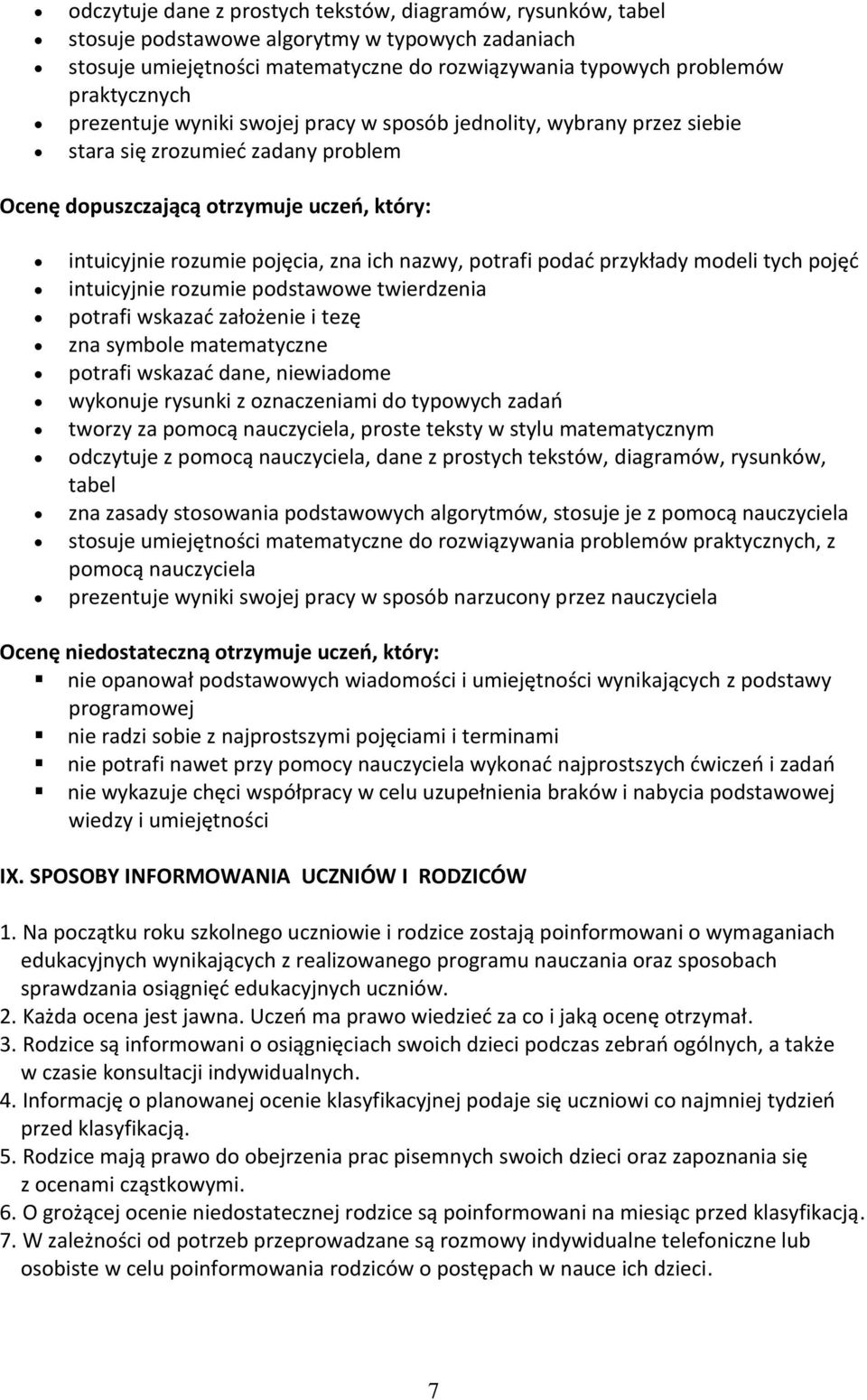 potrafi podać przykłady modeli tych pojęć intuicyjnie rozumie podstawowe twierdzenia potrafi wskazać założenie i tezę zna symbole matematyczne potrafi wskazać dane, niewiadome wykonuje rysunki z