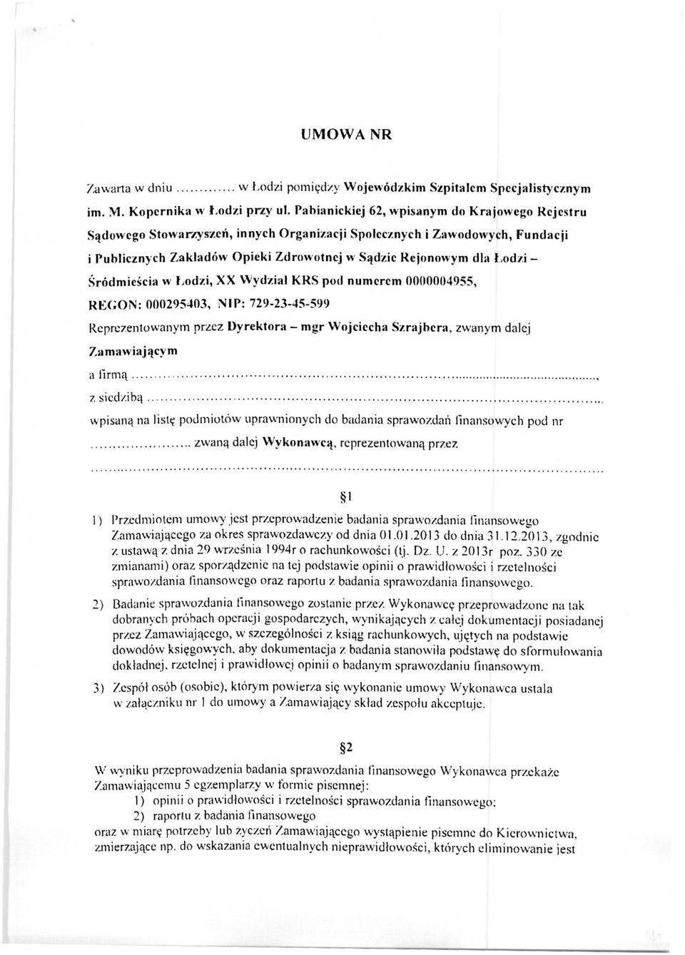 Śródmieścia w Łodzi, XX Wydział KRS pod numerem 0000004955, REGON: 000295403, NIP: 729-23-45-599 Reprezentowanym przez Dyrektora - mgr Wojciecha Szrajbera, zwanym dalej Zamawiającym a firmą z